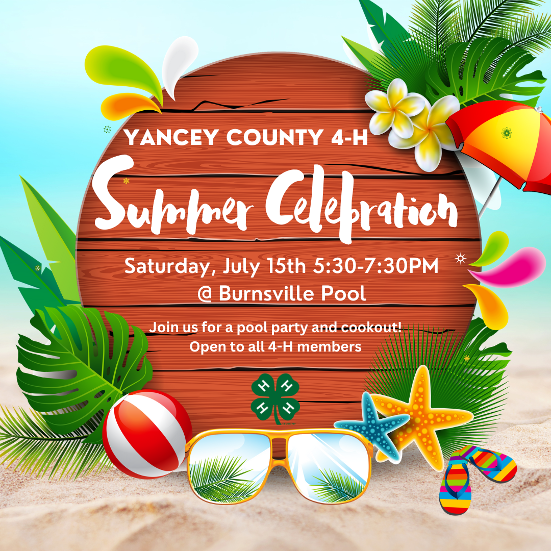 Yancey County 4-H, Summer Celebration. Saturday, July 15th 5:30 p.m. – 7:30 p.m at Burnsville Pool